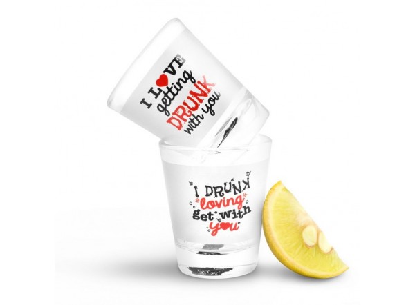 Shot Glass  I Love Getting Drunk With You